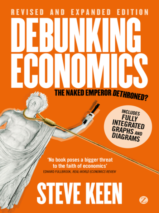 Title details for Debunking Economics (Digital Edition--Revised, Expanded and Integrated) by Professor Steve Keen - Available